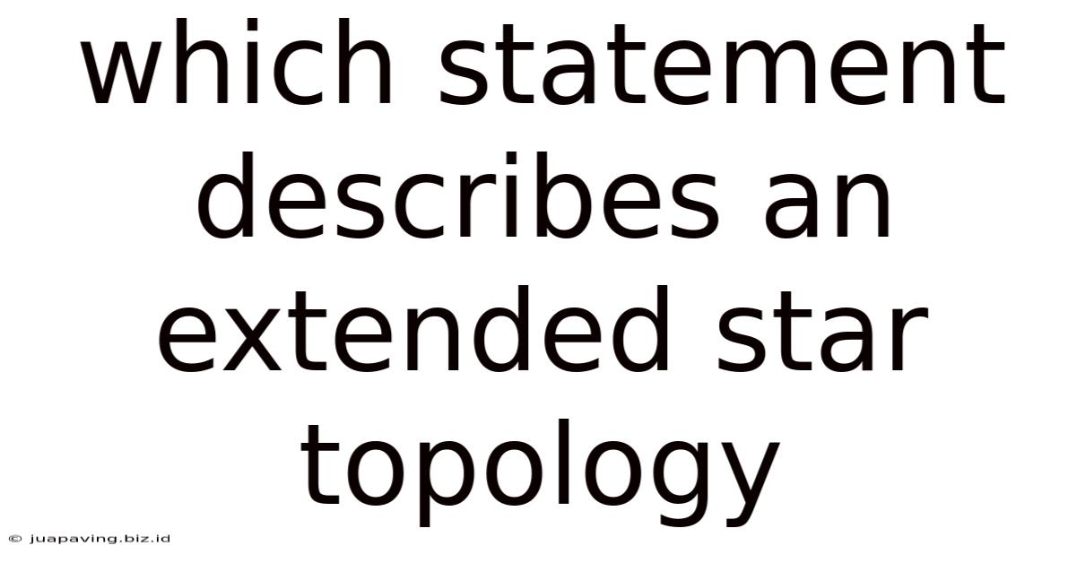 Which Statement Describes An Extended Star Topology