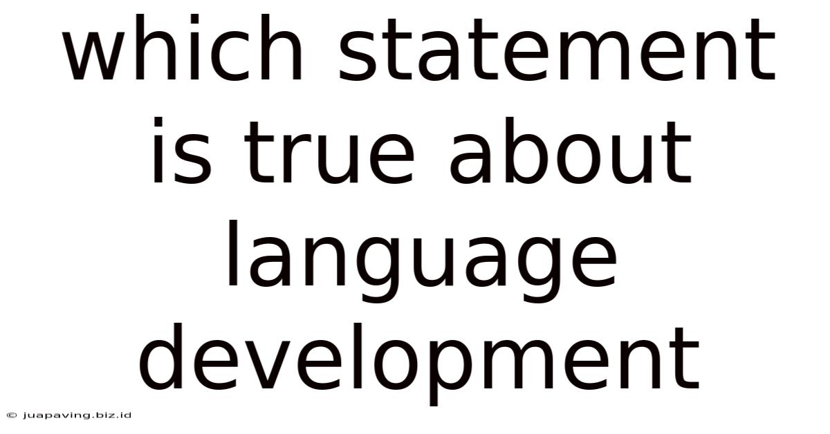 Which Statement Is True About Language Development