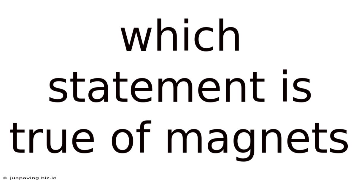 Which Statement Is True Of Magnets