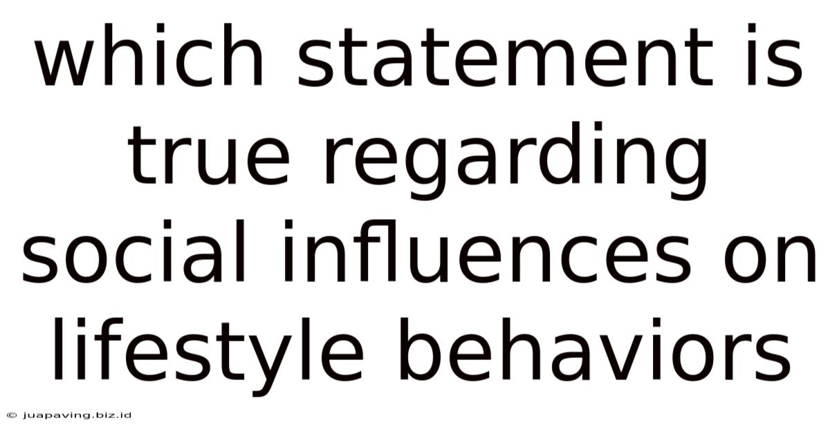 Which Statement Is True Regarding Social Influences On Lifestyle Behaviors