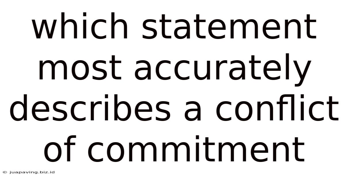 Which Statement Most Accurately Describes A Conflict Of Commitment