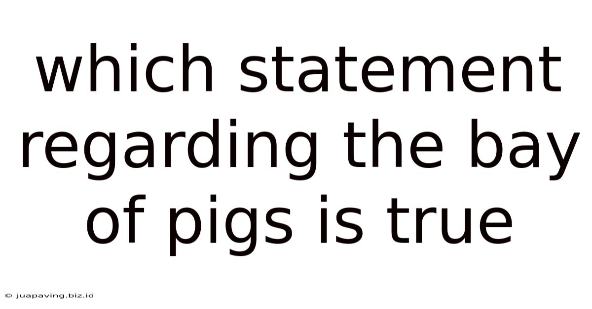 Which Statement Regarding The Bay Of Pigs Is True