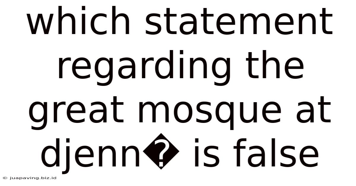 Which Statement Regarding The Great Mosque At Djenn� Is False