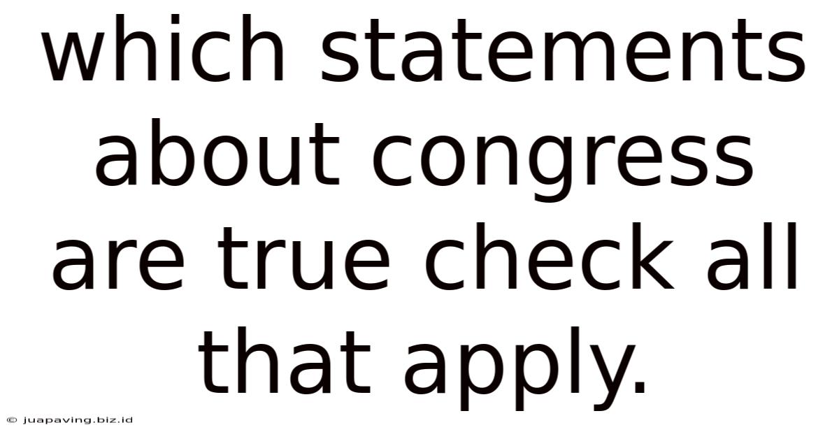 Which Statements About Congress Are True Check All That Apply.