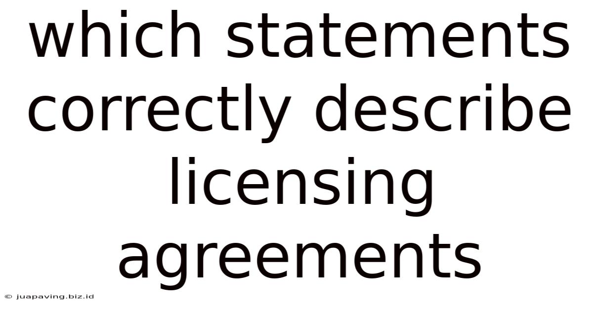 Which Statements Correctly Describe Licensing Agreements