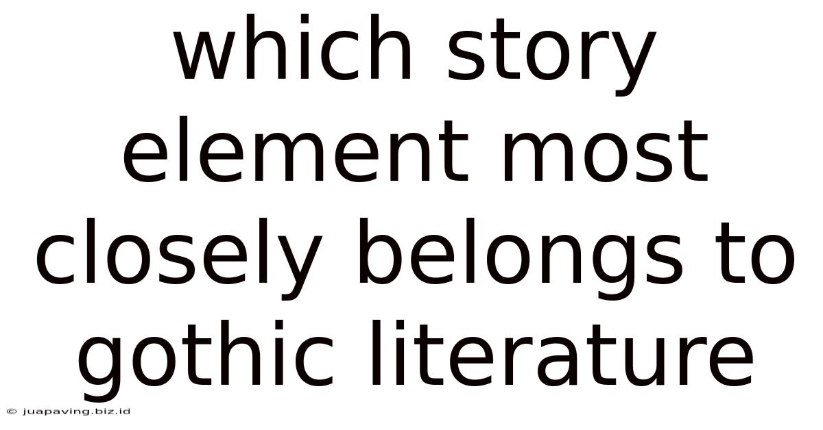 Which Story Element Most Closely Belongs To Gothic Literature