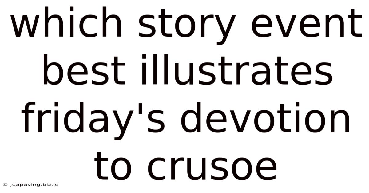 Which Story Event Best Illustrates Friday's Devotion To Crusoe