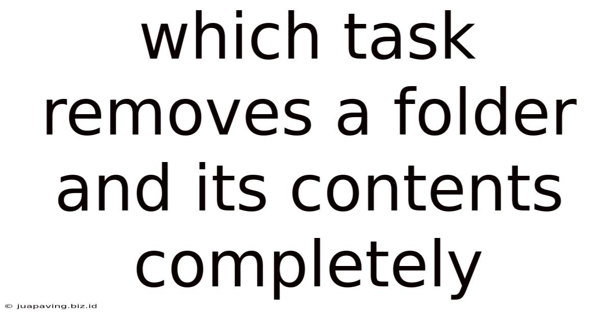 Which Task Removes A Folder And Its Contents Completely