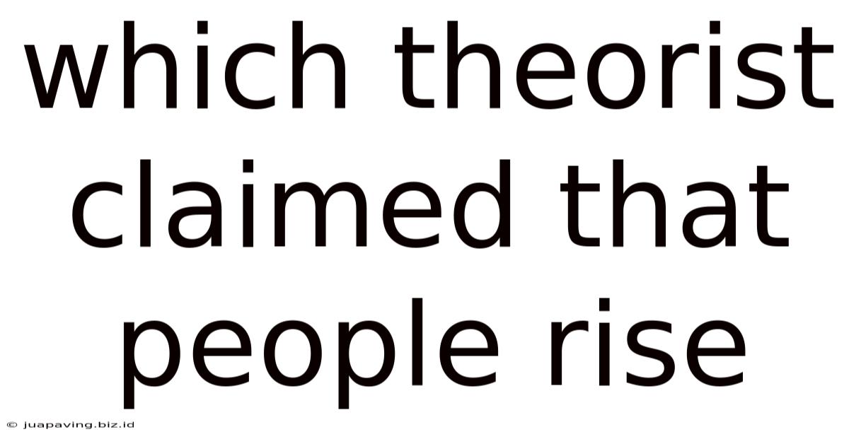 Which Theorist Claimed That People Rise