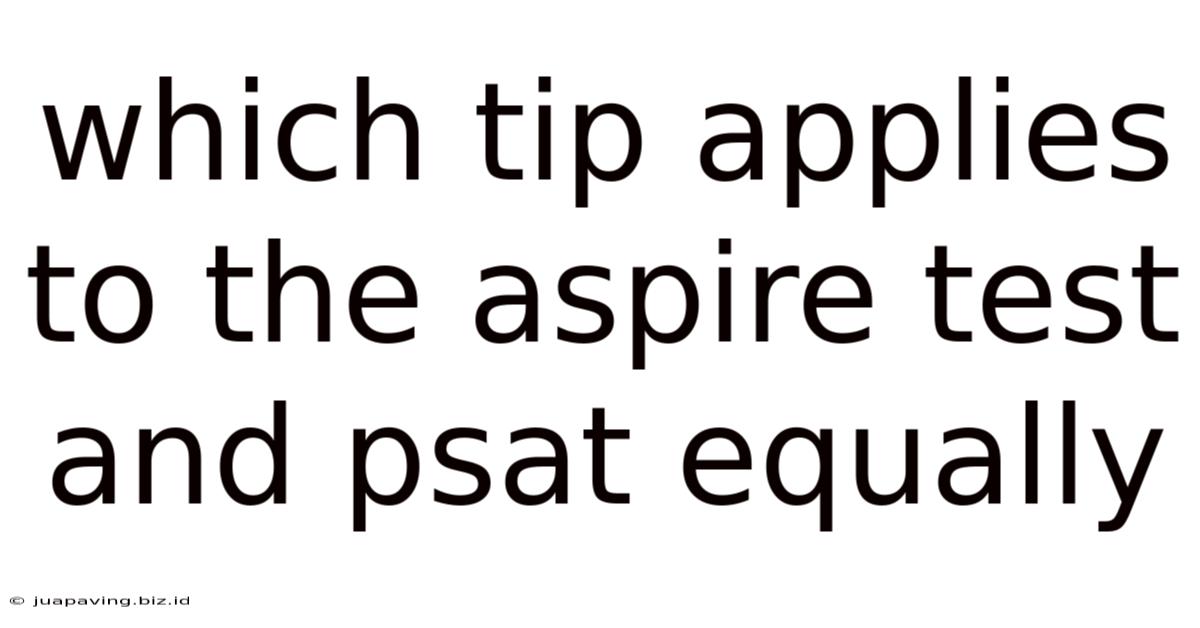 Which Tip Applies To The Aspire Test And Psat Equally