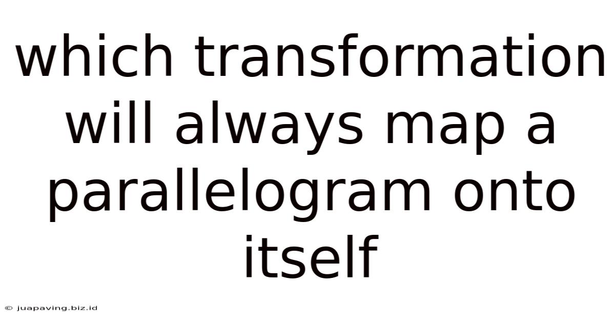 Which Transformation Will Always Map A Parallelogram Onto Itself