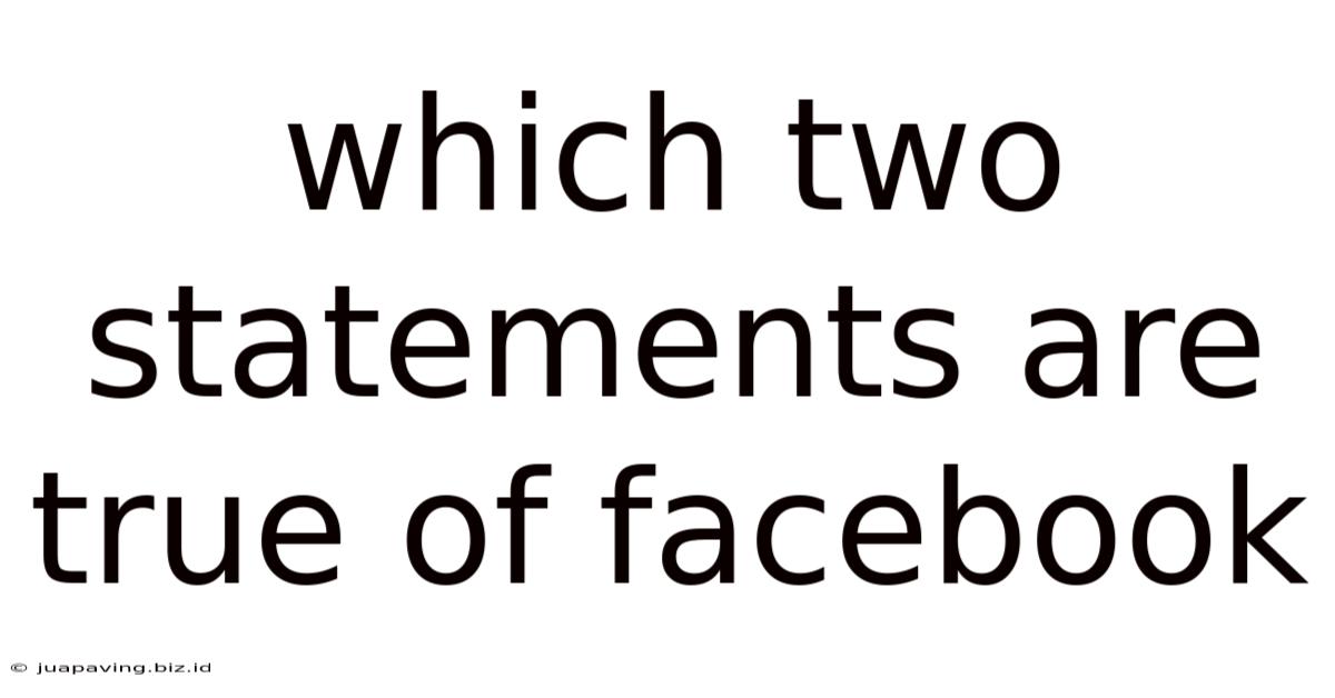 Which Two Statements Are True Of Facebook