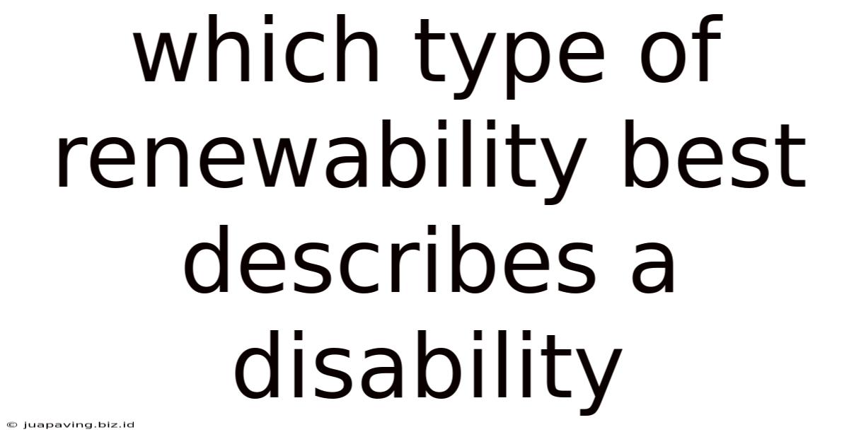 Which Type Of Renewability Best Describes A Disability