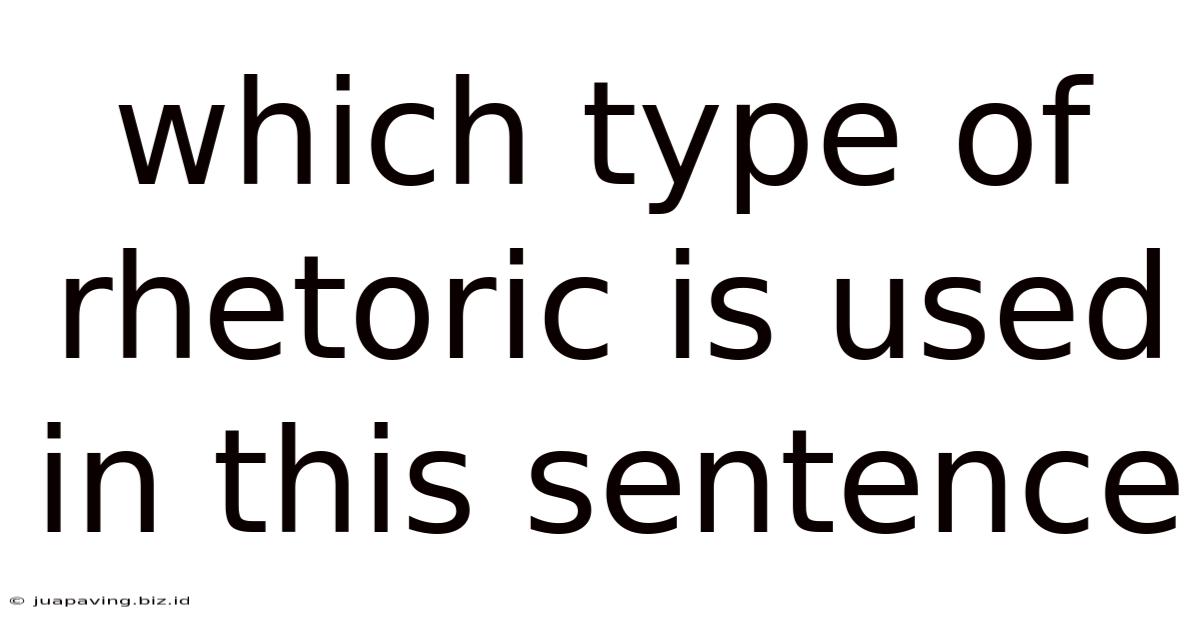 Which Type Of Rhetoric Is Used In This Sentence