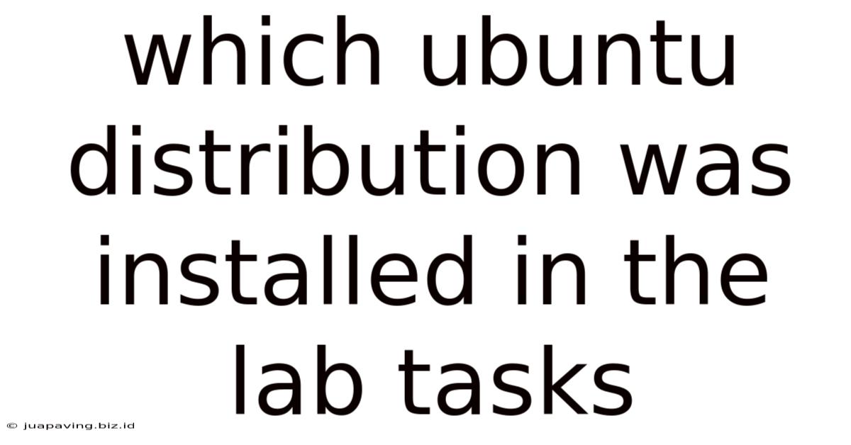 Which Ubuntu Distribution Was Installed In The Lab Tasks