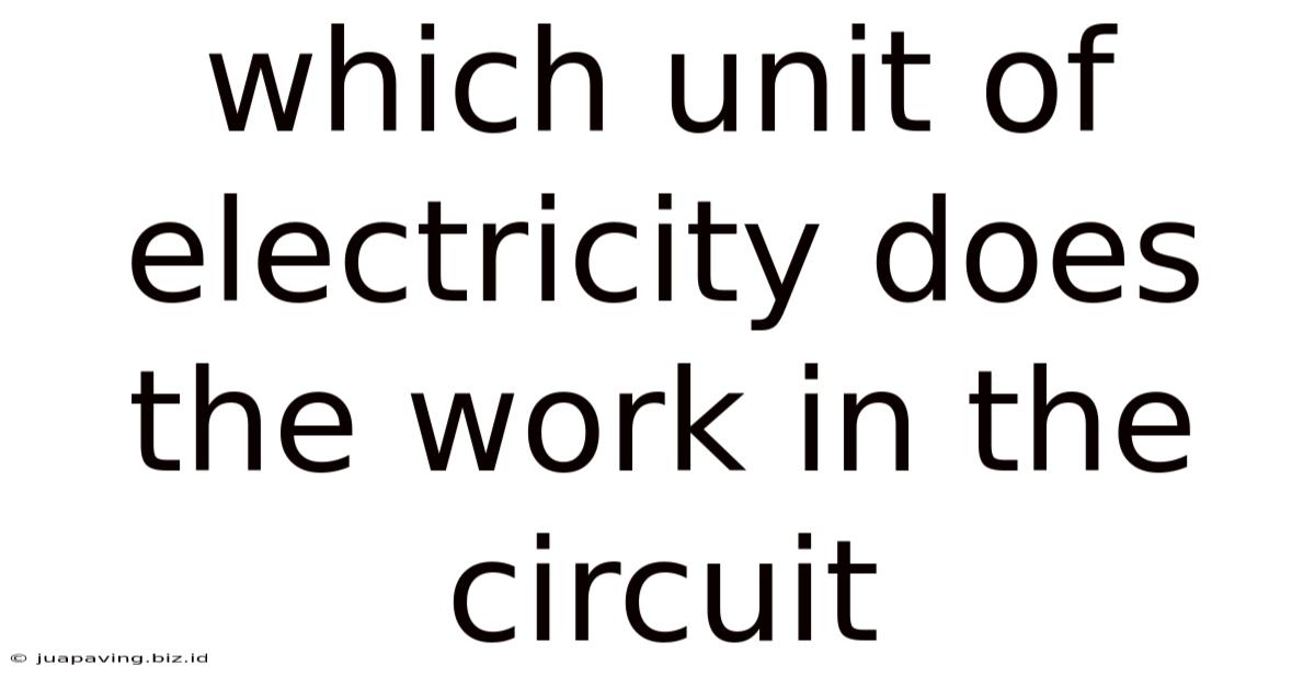 Which Unit Of Electricity Does The Work In The Circuit