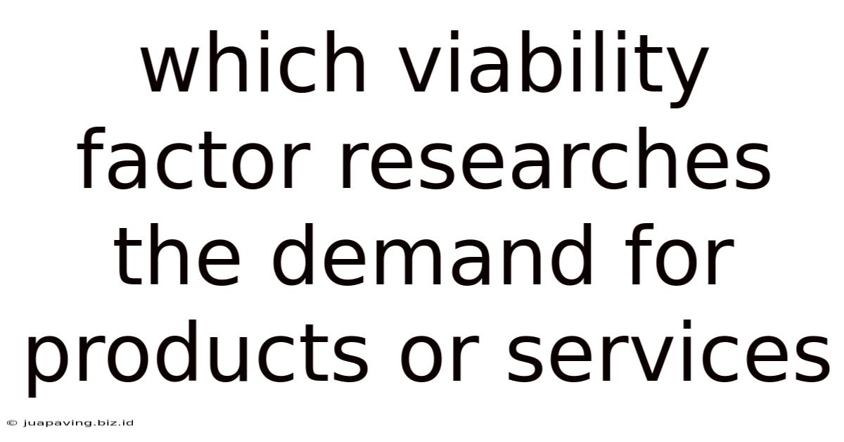 Which Viability Factor Researches The Demand For Products Or Services