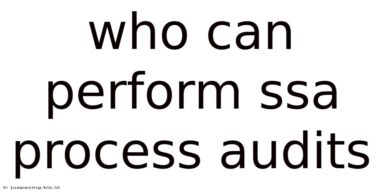 Who Can Perform Ssa Process Audits