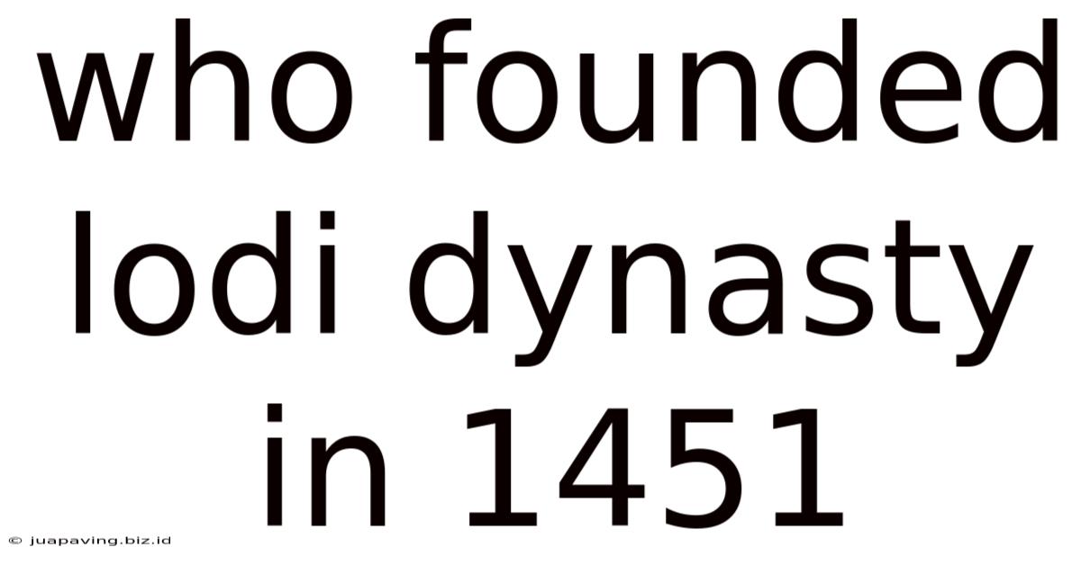 Who Founded Lodi Dynasty In 1451