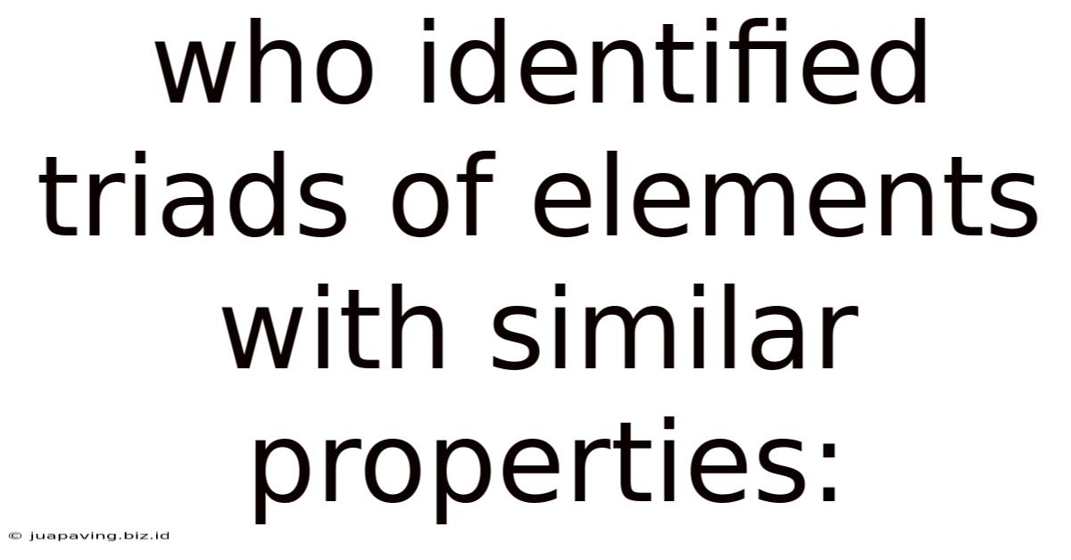 Who Identified Triads Of Elements With Similar Properties: