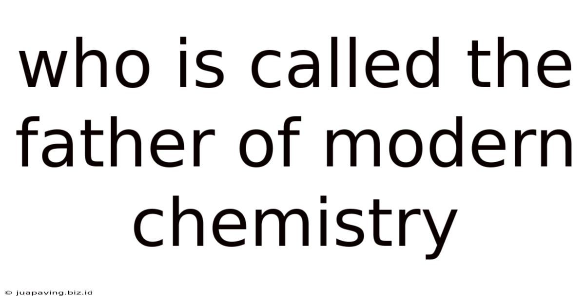 Who Is Called The Father Of Modern Chemistry