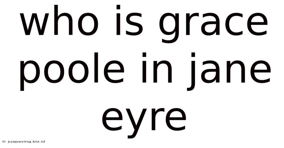 Who Is Grace Poole In Jane Eyre
