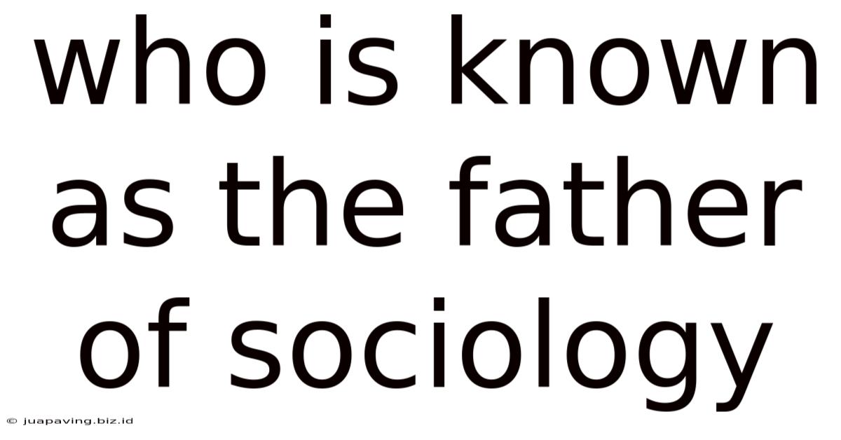 Who Is Known As The Father Of Sociology