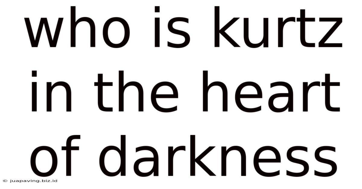 Who Is Kurtz In The Heart Of Darkness