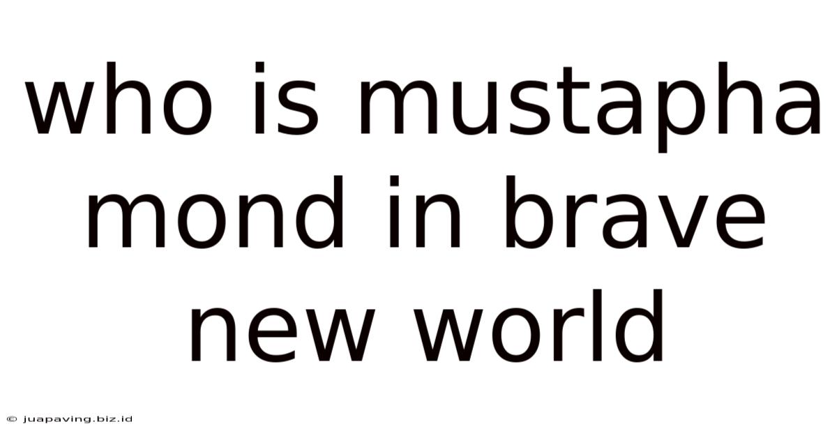 Who Is Mustapha Mond In Brave New World