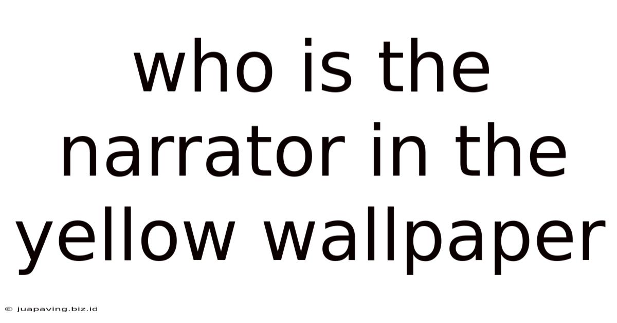 Who Is The Narrator In The Yellow Wallpaper