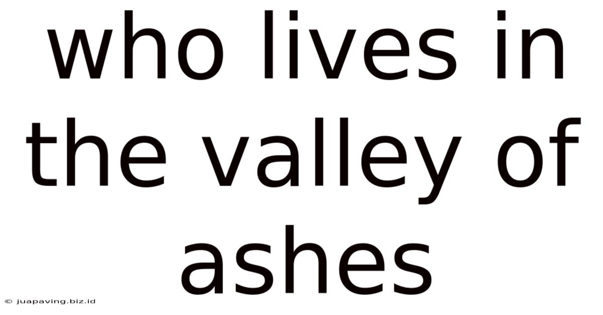 Who Lives In The Valley Of Ashes