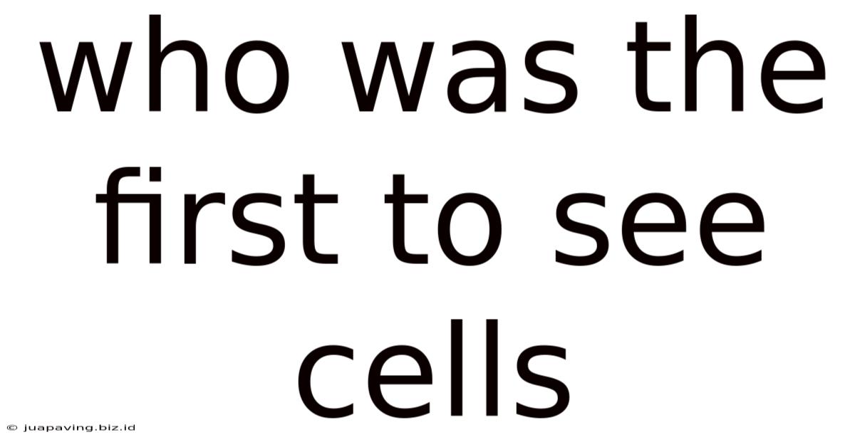 Who Was The First To See Cells