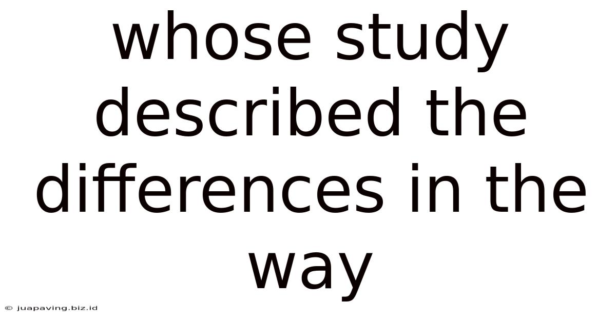 Whose Study Described The Differences In The Way