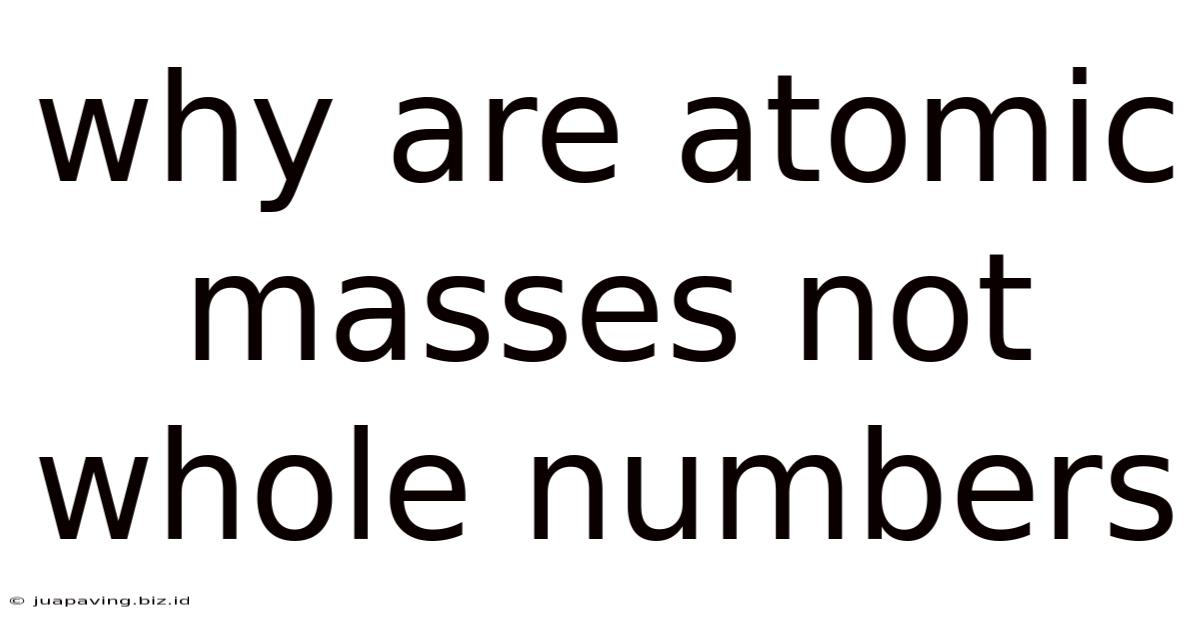 Why Are Atomic Masses Not Whole Numbers