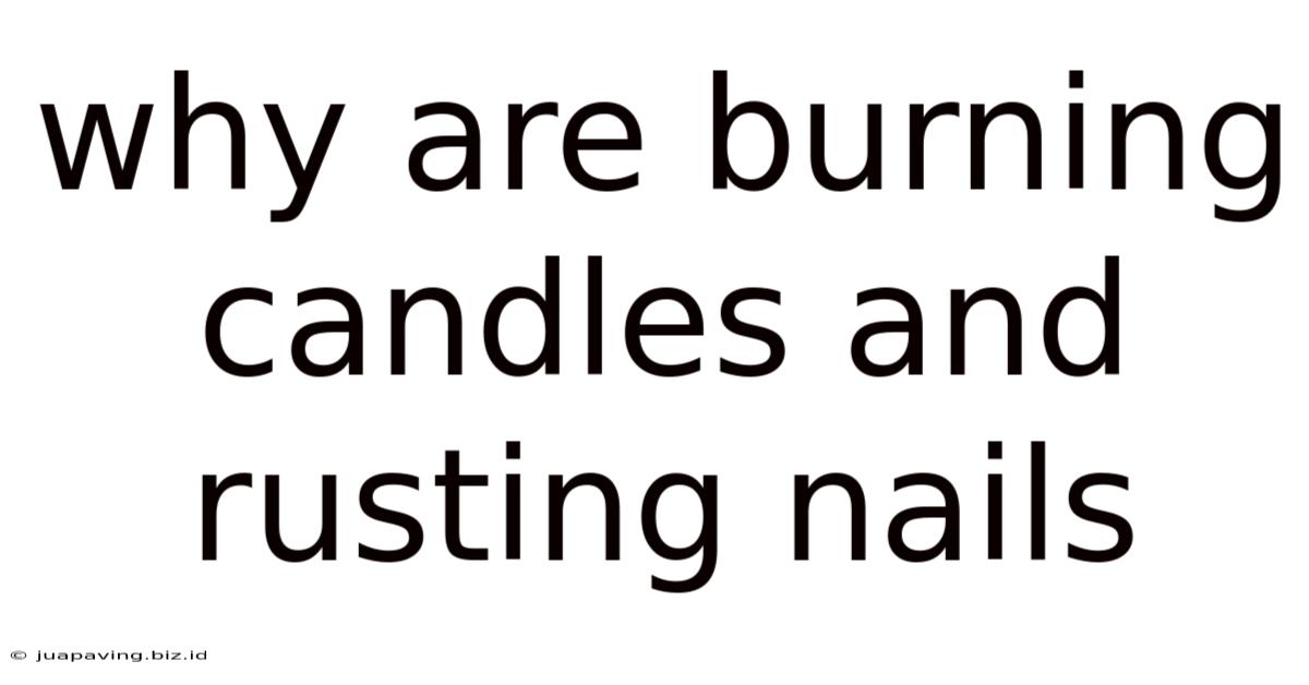 Why Are Burning Candles And Rusting Nails