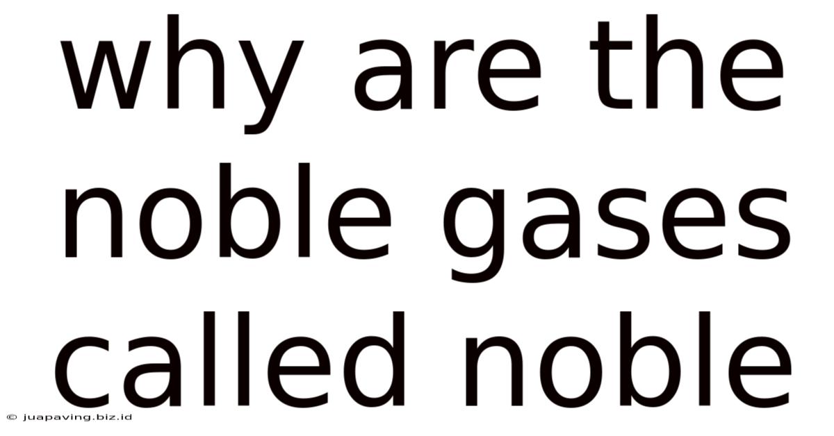 Why Are The Noble Gases Called Noble