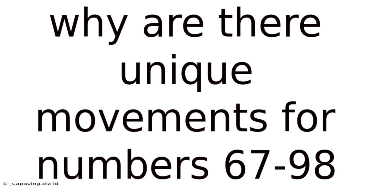 Why Are There Unique Movements For Numbers 67-98