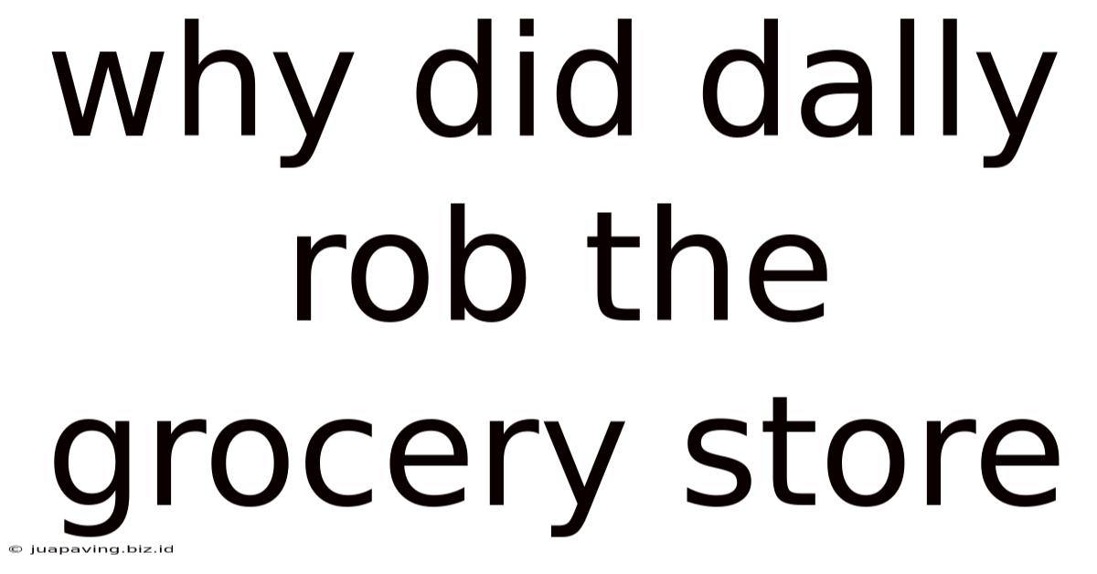 Why Did Dally Rob The Grocery Store