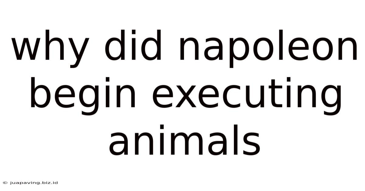 Why Did Napoleon Begin Executing Animals