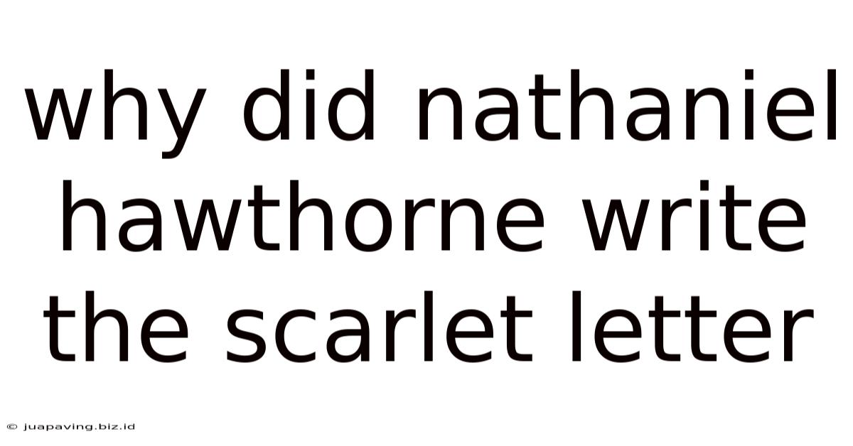Why Did Nathaniel Hawthorne Write The Scarlet Letter
