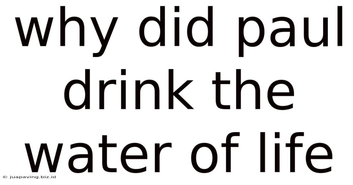 Why Did Paul Drink The Water Of Life