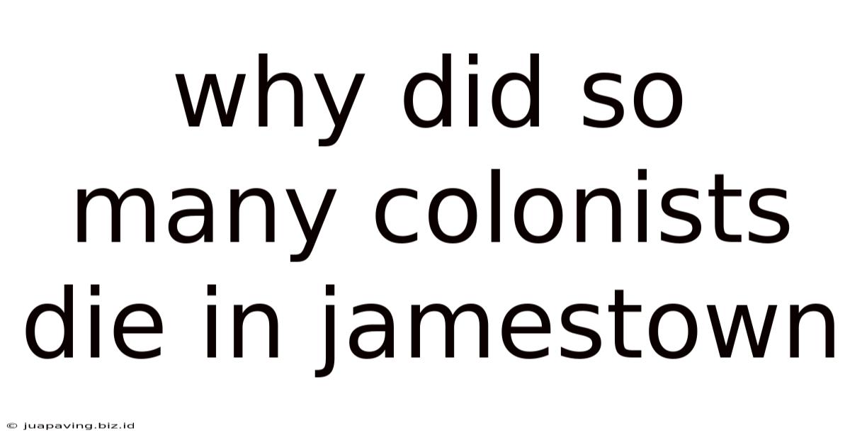 Why Did So Many Colonists Die In Jamestown