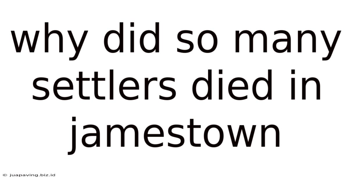Why Did So Many Settlers Died In Jamestown