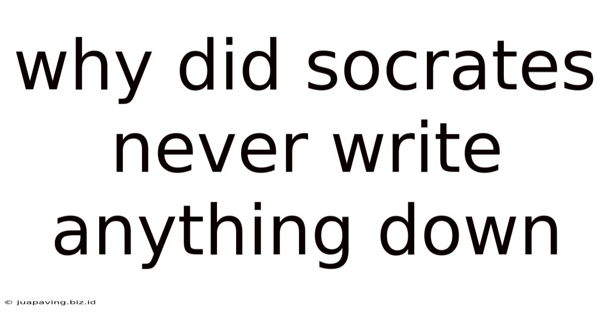Why Did Socrates Never Write Anything Down