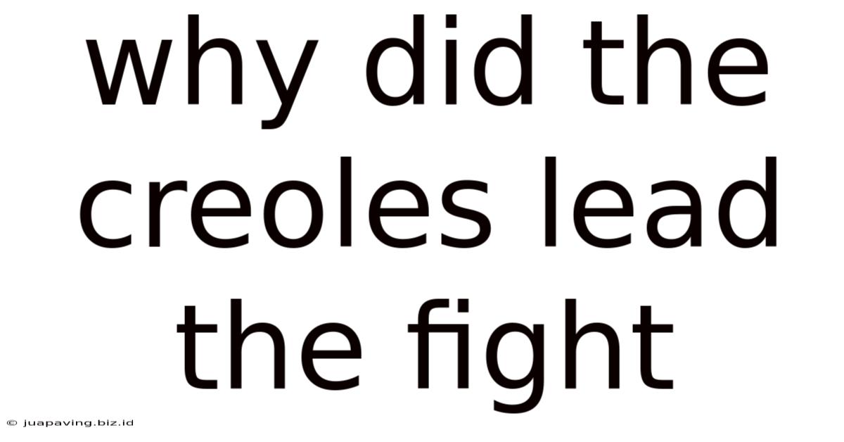 Why Did The Creoles Lead The Fight