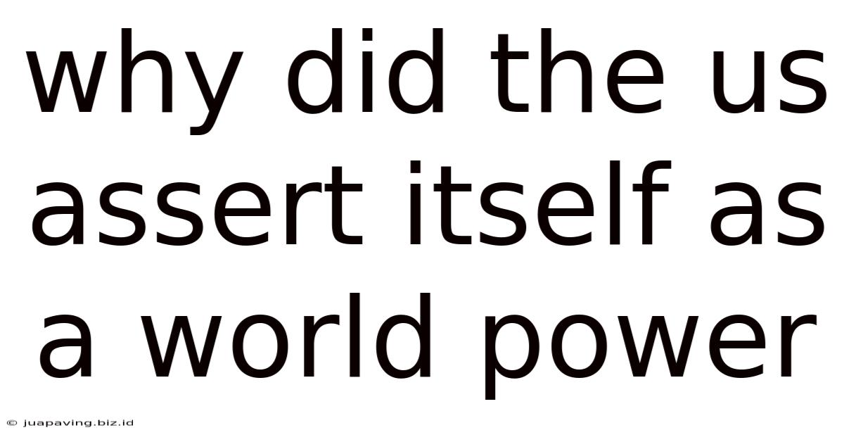 Why Did The Us Assert Itself As A World Power