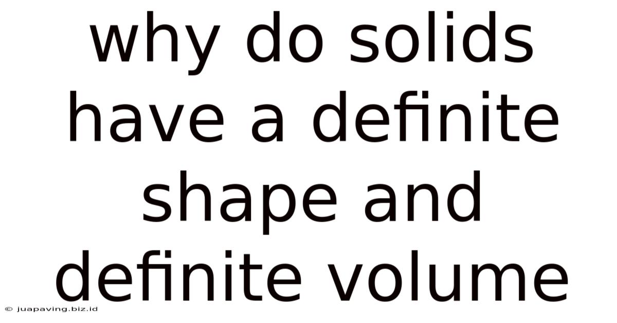 Why Do Solids Have A Definite Shape And Definite Volume