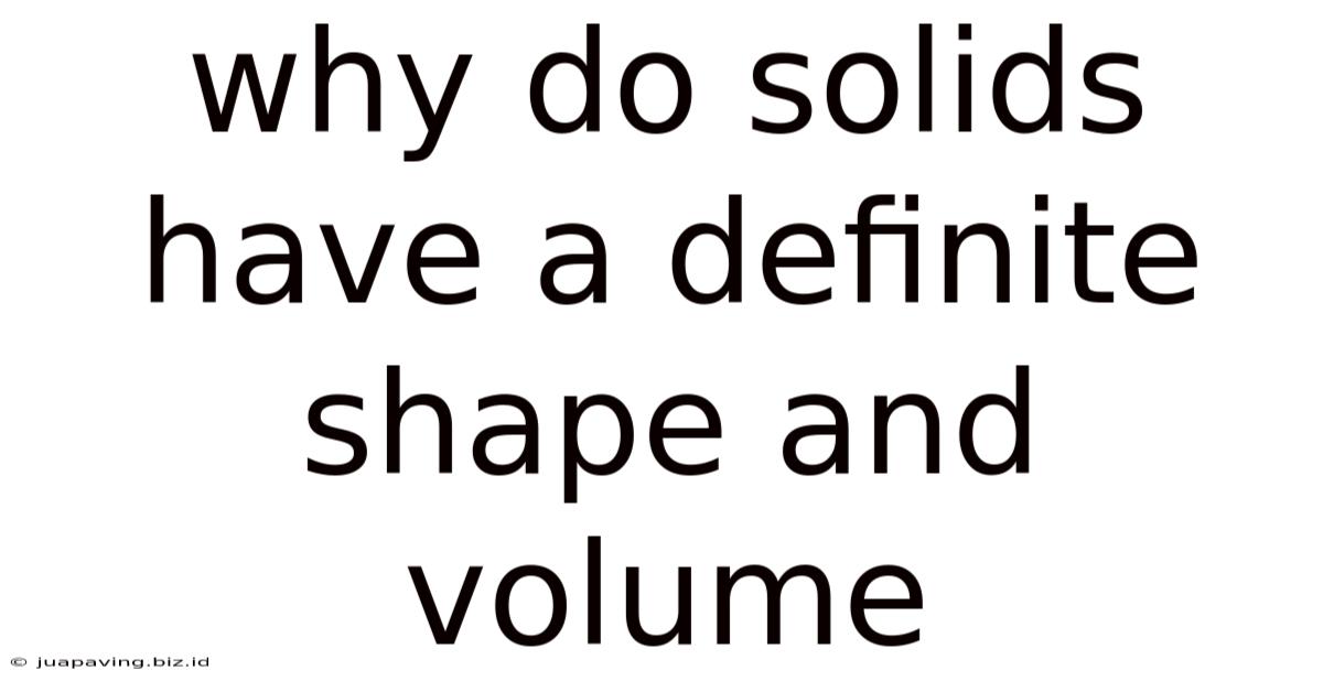 Why Do Solids Have A Definite Shape And Volume