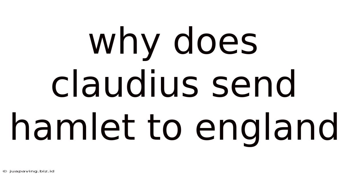 Why Does Claudius Send Hamlet To England