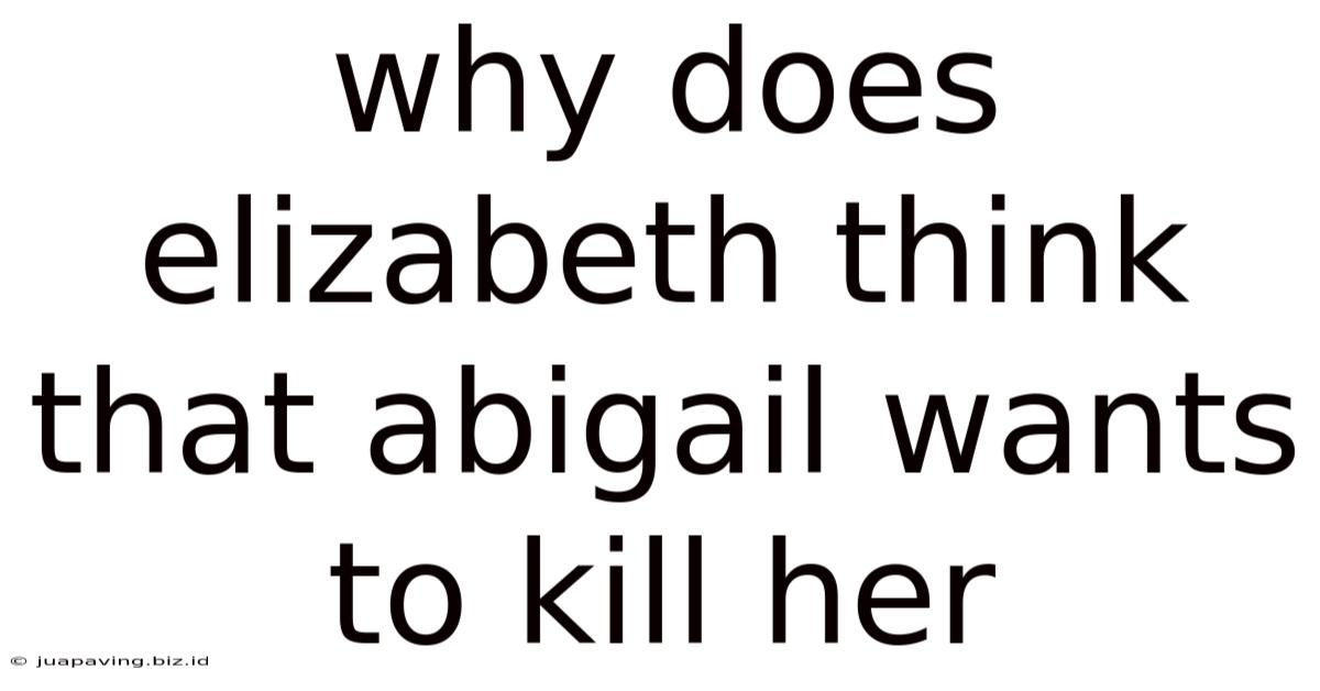 Why Does Elizabeth Think That Abigail Wants To Kill Her